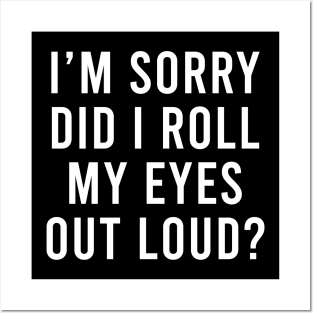 Funny sarcastic Did I roll my eyes out loud gift Posters and Art